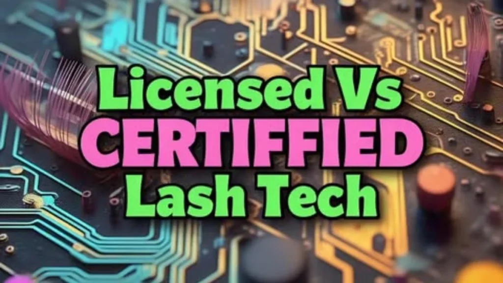 Licensed Vs Certified Lash Tech